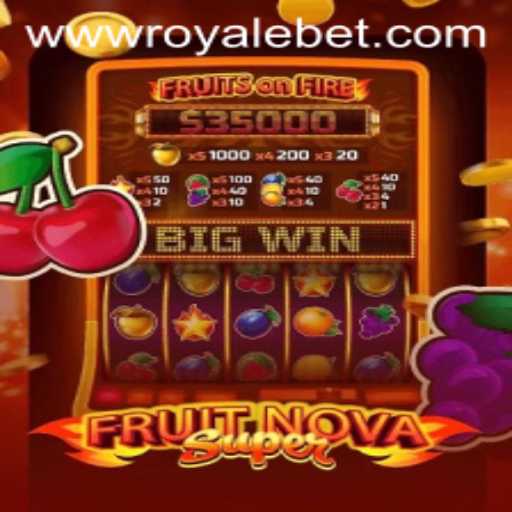 FruitNovaSuper: The Ultimate ROYALE BET Gaming Experience