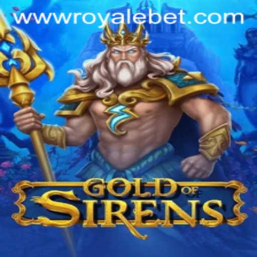GoldofSirens: Dive into the Mesmeric World of ROYALE BET